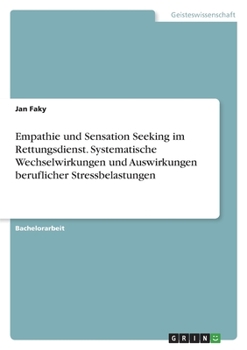 Empathie und Sensation Seeking im Rettungsdienst. Systematische Wechselwirkungen und Auswirkungen beruflicher Stressbelastungen (German Edition)