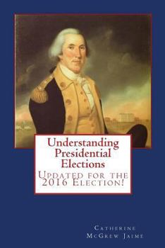 Paperback Understanding Presidential Elections: The Constitution, Caucuses, Primaries, Electoral College, and More Book