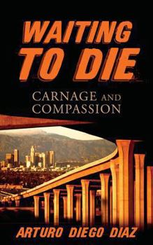 Paperback Waiting to Die: Carnage and Compassion Book