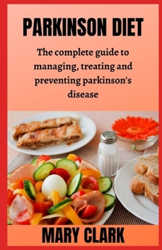 Paperback Parkinson Diet: The Complete Gu&#1110;d&#1077; to Managing, Tr&#1077;&#1072;t&#1110;ng &#1072;nd Preventing P&#1072;rk&#1110;n&#1109;& Book