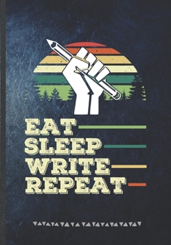 Eat Sleep Write Repeat: Writer Blank Lined Notebook/ Journal, Writer Practical Record. Dad Mom Anniversay Gift. Thoughts Creative Writing Logbook. Fashionable Vintage Look 110 Pages B5
