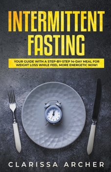 Paperback Intermittent Fasting: Your Guide with a Step-by-Step 14-Day Meal for Weight Loss and Feel more Energetic Now! Book