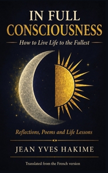 In Full Consciousness: How to live life to the fullest