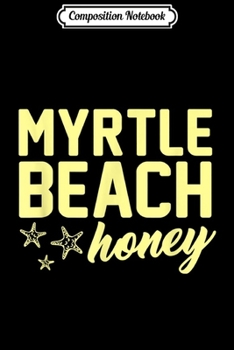 Composition Notebook: Myrtle Beach Honey Funny Cute Starfish SC Souvenir Gift Swim  Journal/Notebook Blank Lined Ruled 6x9 100 Pages