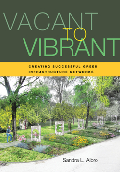 Paperback Vacant to Vibrant: Creating Successful Green Infrastructure Networks Book