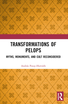 Paperback Transformations of Pelops: Myths, Monuments, and Cult Reconsidered Book