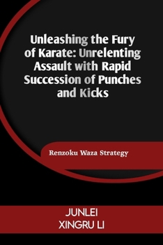 Paperback Unleashing the Fury of Karate: Unrelenting Assault with Rapid Succession of Punches and Kicks: Renzoku Waza Strategy Book