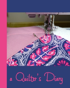 Paperback A Quilter's Diary: A Journal Diary to record & organize your quilting projects. Book