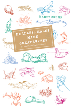 Hardcover Headless Males Make Great Lovers: And Other Unusual Natural Histories Book