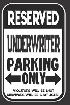 Reserved Underwriter Parking Only. Violators Will Be Shot. Survivors Will Be Shot Again: Blank Lined Notebook | Thank You Gift For Underwriter