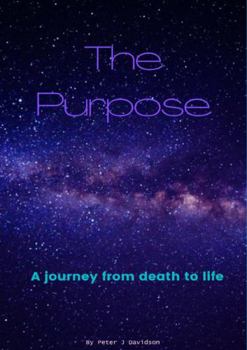 Paperback The Purpose: A Journey From Death to Life Book