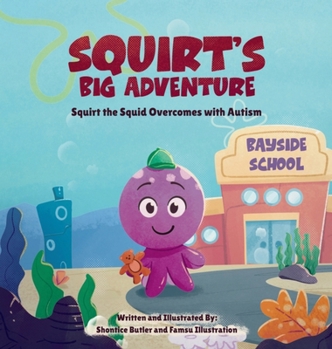 Hardcover Squirt's Big Adventure: Squirt the Squid Overcomes with Autism Book