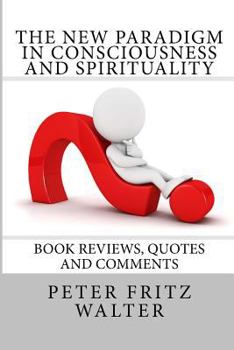 Paperback The New Paradigm in Consciousness and Spirituality: Book Reviews, Quotes and Comments Book