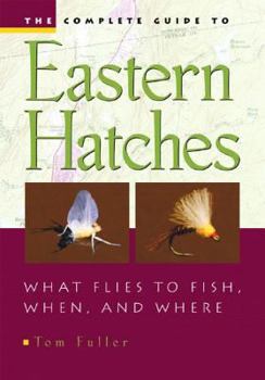 Hardcover The Complete Guide to Eastern Hatches: What Flies to Fish, When, and Where Book