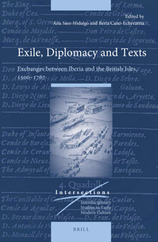 Hardcover Exile, Diplomacy and Texts: Exchanges Between Iberia and the British Isles, 1500-1767 Book