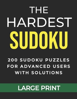 Paperback The Hardest Sudoku 200 Sudoku Puzzles for Advanced Users with Solutions Large Print: Perfect Gift for Brain Teaser Games Lovers for Adults and Teens, [Large Print] Book