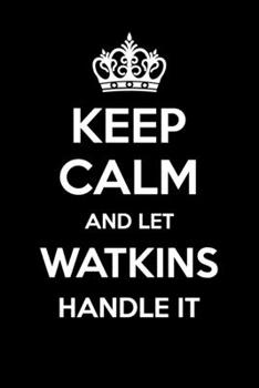 Keep Calm And Let Watkins Handle It: 6x9" Lined Notebook/Journal Funny Gift Idea