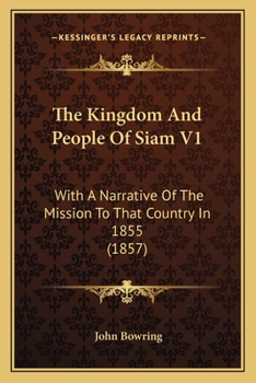 Paperback The Kingdom And People Of Siam V1: With A Narrative Of The Mission To That Country In 1855 (1857) Book