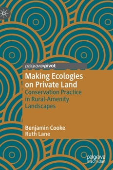Hardcover Making Ecologies on Private Land: Conservation Practice in Rural-Amenity Landscapes Book
