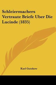 Paperback Schleiermachers Vertraute Briefe Uber Die Lucinde (1835) [German] Book
