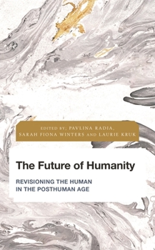 The Future of Humanity: Revisioning the Human in the Posthuman Age