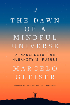 Hardcover The Dawn of a Mindful Universe: A Manifesto for Humanity's Future Book