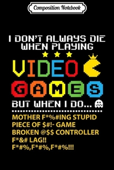 Composition Notebook: I don't always die when playing video game  Journal/Notebook Blank Lined Ruled 6x9 100 Pages
