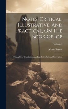 Hardcover Notes, Critical, Illustrative, And Practical, On The Book Of Job: With A New Translation, And An Introductory Dissertation; Volume 1 Book