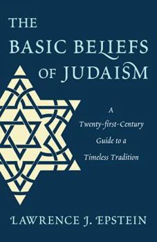 Hardcover The Basic Beliefs of Judaism: A Twenty-first-Century Guide to a Timeless Tradition Book