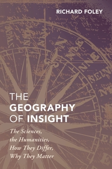 Hardcover The Geography of Insight: The Sciences, the Humanities, How They Differ, Why They Matter Book