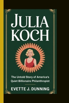 JULIA KOCH: The untold story of America's quiet billionaire philanthropist