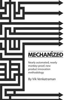 Paperback Mechanized: Nearly automated, nearly monkey-proof, new product innovation methodology Book