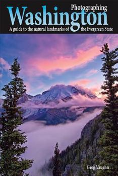 Paperback Photographing Washington: A Guide to the Natural Landmarks of the Evergreen State Book