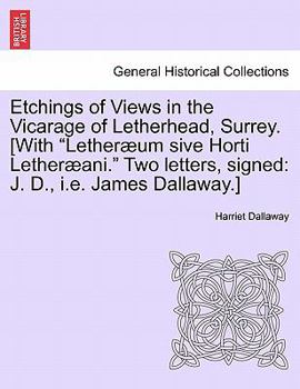 Paperback Etchings of Views in the Vicarage of Letherhead, Surrey. [With "Lether Um Sive Horti Lether Ani." Two Letters, Signed: J. D., i.e. James Dallaway.] Book