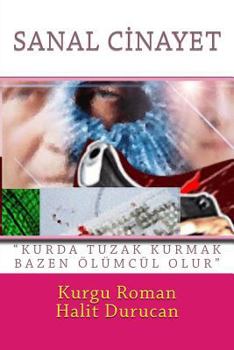 Paperback Sanal Cinayet: "Kurda Tuzak Kurmak Bazen Olumculdur" [Turkish] Book