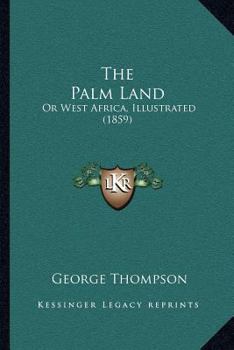 Paperback The Palm Land: Or West Africa, Illustrated (1859) Book