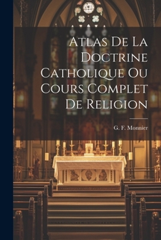 Paperback Atlas de la Doctrine Catholique Ou Cours Complet de Religion Book