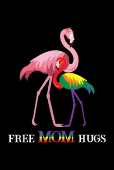 Paperback Free Mom Hugs: Free Mom Hugs LGBT Mama Flamingo Rainbow s Journal/Notebook Blank Lined Ruled 6x9 100 Pages Book