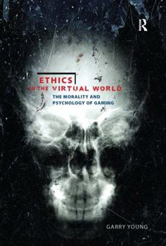 Hardcover Ethics in the Virtual World: The Morality and Psychology of Gaming Book