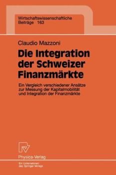 Paperback Die Integration Der Schweizer Finanzmärkte: Ein Vergleich Verschiedener Ansätze Zur Messung Der Kapitalmobilität Und Integration Der Finanzmärkte [German] Book