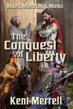 The Conquest of Liberty: Book One, Moors Monarchs & Monks