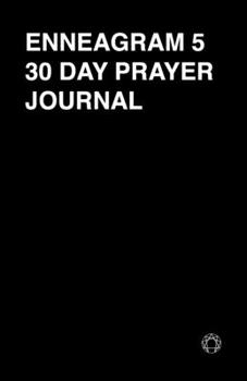 Paperback Enneagram 5 - 30 Day Prayer Journal: A Unique Journal To Guide You Through The Enneagram's Deeply Introspective Work. Connect With God And Improve You Book
