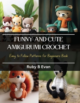 Paperback Funny and Cute Amigurumi Crochet: Easy to Follow Patterns for Beginners Book