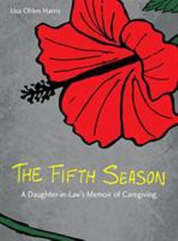 Hardcover The Fifth Season: A Daughter-In-Law's Memoir of Caregiving Book