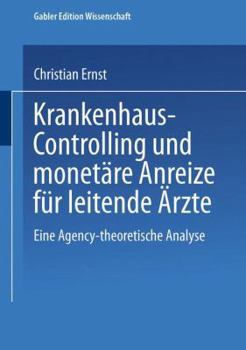 Paperback Krankenhaus-Controlling Und Monetäre Anreize Für Leitende Ärzte: Eine Agency-Theoretische Analyse [German] Book