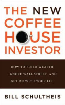 Hardcover The New Coffeehouse Investor: How to Build Wealth, Ignore Wall Street, and Get on with Your Life Book