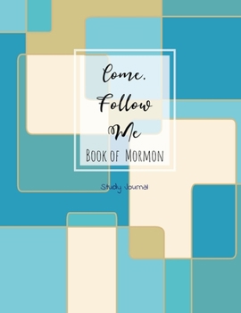Come, Follow Me Book of Mormon Study Journal: Inspirational Study Journal For Teenagers, Tweens, Adults, Older Kids, Men or Women; 110 Pages Large ... Paper, Dot Grid Layout (Gospel Study Journal)
