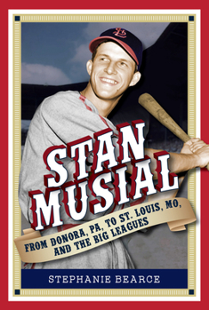 Paperback Stan Musial: From Donora, Pa, to St. Louis, Mo, and the Big Leagues, 2nd Edition Book