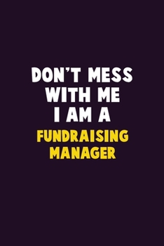 Paperback Don't Mess With Me, I Am A Fundraising Manager: 6X9 Career Pride 120 pages Writing Notebooks Book