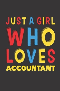 Paperback Just A Girl Who Loves Accountant: A Nice Gift Idea For Girl Women Who Loves Her Accountant Mom Dad Husband Funny Birthday Gifts Journal Lined Notebook Book